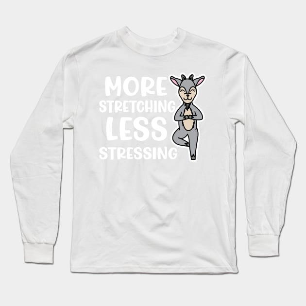 More Stretching Less Stressing Goat Yoga Fitness Funny Long Sleeve T-Shirt by GlimmerDesigns